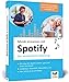 Musik streamen mit Spotify: Tipps und Tricks für PC, Mac, iPhone, Android-Smartphone, Bluetooth-Geräte und Audioplayer. Ideal für Senioren! by 