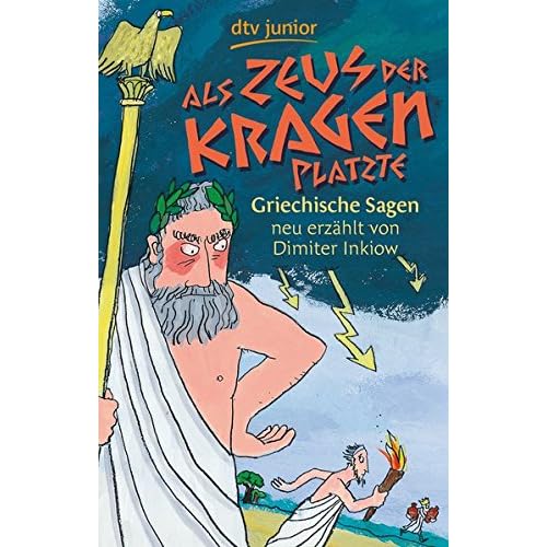 Als Zeus der Kragen platzte: Griechische Sagen neu erzählt von Dimiter Inkiow