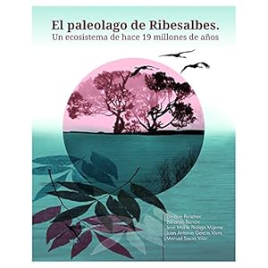 EL PALEOLAGO DE RIBESALBES. UN ECOSISTEMA DE HACE 19 MILLONES DE AÑOS.