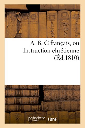A, B, C français, ou Instruction chrétienne francais A, B, C français, ou Instruction chrétienne francais
