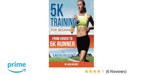 5k Training For Beginners From Couch To 5k Runner In 8 Weeks Or