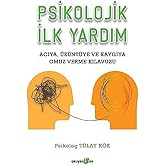 Psikolojik İlk Yardım: Acıya, &Uuml;z&uuml;nt&uuml;ye ve Kaygıya Omuz Verme Kılavuzu