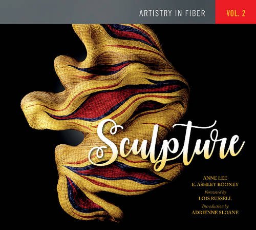 Artistry in Fiber: Volume 2 -- Sculpture (Artistry in Fiber, 2)