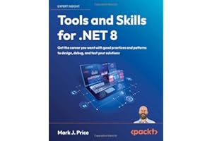 Tools and Skills for .NET 8: Get the career you want with good practices and patterns to design, debug, and test your solutions