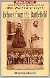 Echoes from the Battlefield: First-Person Accounts of Civil War Past Lives by 