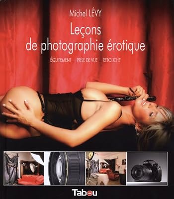 Leçons de photographie érotique : Equipement, prise de vue, retouche