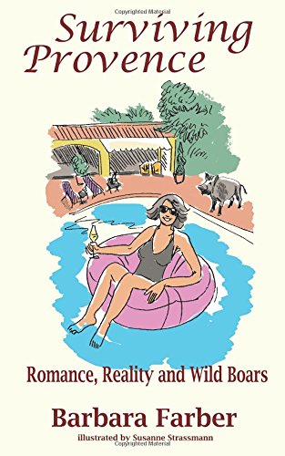 Télécharger Surviving Provence: Romance, Reality and Wild Boars PDF