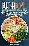  Buddha Bowls: Gesunde Ernährung und leichte Kost aus der Schüssel (Bonus: Über 50 leckere und leicht umsetzbare Bowl Rezepte für den schnellen Start!)