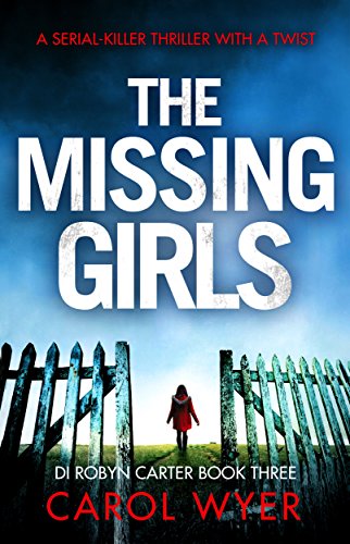 The Missing Girls: A serial killer thriller with a twist (Detective Robyn Carter crime thriller series Book 3) (English Edition)