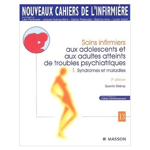 Nouveaux cahiers de l'infirmière, tome 13 : Soins infirmiers aux adolescents et aux adultes atteints de troubles psychiatriques I de Debray ( 8 janvier 2003 )