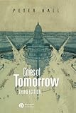 Cities of Tomorrow: An Intellectual History of Urban Planning and Design in the Twentieth Century by Peter C. Hall