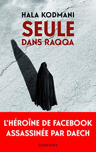 Seule dans Raqqa par [Kodmani, Hala]