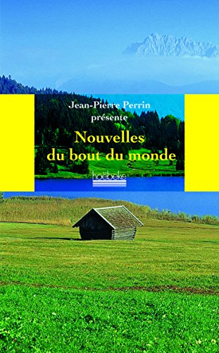 Download Les nouvelles du bout du monde: Anthologie présentée par Jean-Pierre Perrin Download Les nouvelles du bout du monde: Anthologie présentée par Jean-Pierre Perrin