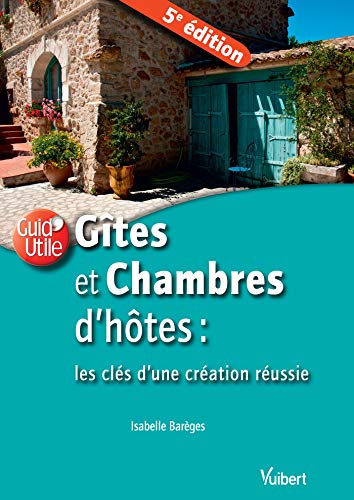 Télécharger Gîtes et chambres d'hôtes : les clés d'une création réussie (Guid'Utile) PDF