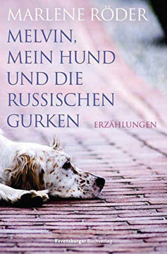 Melvin, mein Hund und die russischen Gurken (Ravensburger Taschenbücher)