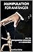 Manipulation für Anfänger: Wie Sie Manipulation erkennen und anwenden (Manipulation für Anfänger, Manipulationstechniken, manipulieren, Einfluss) by