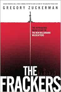 The Frackers The Outrageous Inside Story Of The New Billionaire Wildcatters Zuckerman Gregory Livres Fr