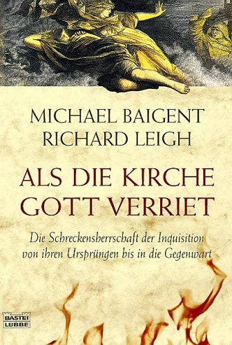 Download Als die Kirche Gott verriet. Die Schreckensherrschaft der Inquisition von ihren Ursprüngen bis in die Gegenwart Download Als die Kirche Gott verriet. Die Schreckensherrschaft der Inquisition von ihren Ursprüngen bis in die Gegenwart