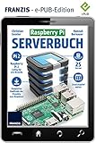 Raspberry Pi Serverbuch: Alles selbst im Griff - Von Installation bis Tuning by 