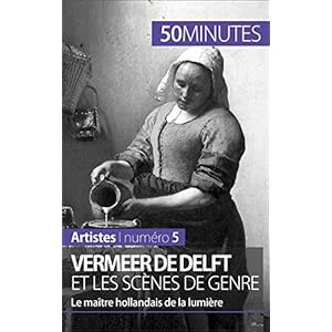 Vermeer de Delft et les scènes de genre: Le maître hollandais de la lumière (Artistes t. 5)