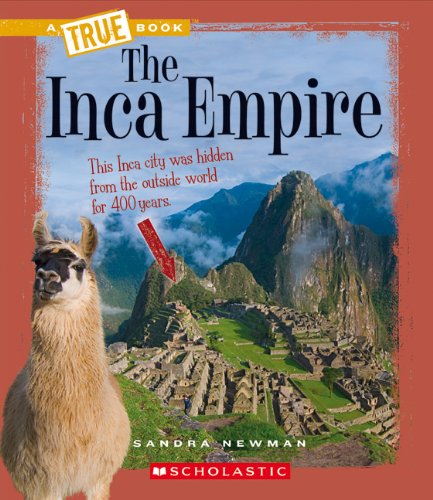 The Inca Empire A True Book Ancient Civilizations A True