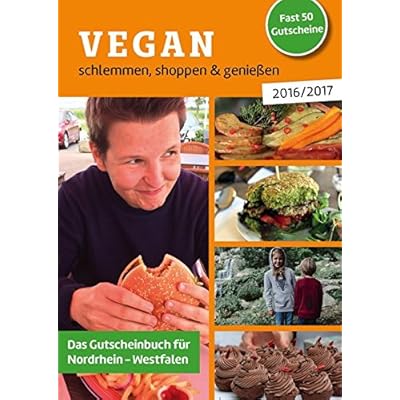 Vegan schlemmen, shoppen & genießen 2016/2017: Das Gutscheinbuch für Nordrhein-Westfalen