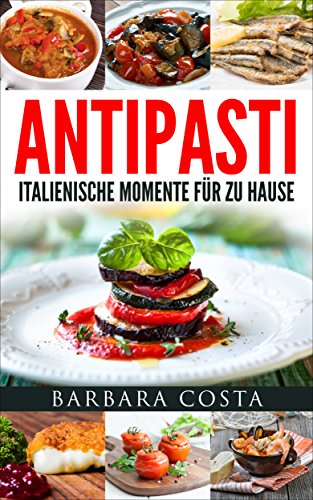 Download Antipasti - Italienische Momente für zu Hause: Verwöhnen Sie ihre Lieben mit den leckeren Vorspeisen und italienischen Antipasti. Einfache, traditionelle und raffinierte Spezialitäten Italiens Download Antipasti - Italienische Momente für zu Hause: Verwöhnen Sie ihre Lieben mit den leckeren Vorspeisen und italienischen Antipasti. Einfache, traditionelle und raffinierte Spezialitäten Italiens