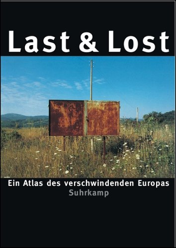 Last & Lost: Ein Atlas des verschwindenden Europas