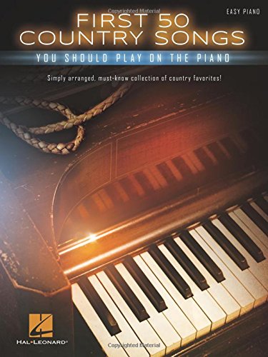 First 50 Country Songs. Piano Solo.: You Should Play on the Piano