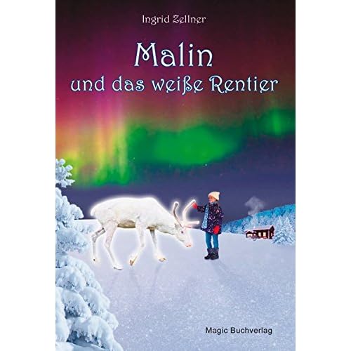 Malin und das weiße Rentier: Eine Geschichte für Erwachsene und Kinder Malin und das weiße Rentier: Eine Geschichte für Erwachsene und Kinder