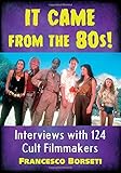 Image de It Came from the 80s!: Interviews with 124 Cult Filmmakers
