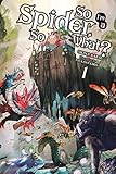 So I'm a Spider, So What? Vol. 1 (light novel)