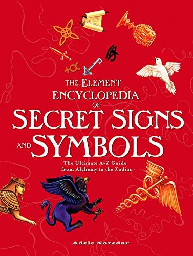The Element Encyclopedia of Secret Signs and Symbols: The Ultimate A–Z Guide from Alchemy to the Zodiac: The Ultimate A-Z Guide from Alchemy to the Zodiac