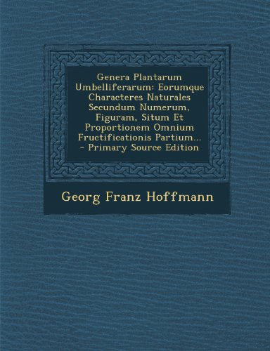 Preisvergleich Produktbild Genera Plantarum Umbelliferarum: Eorumque Characteres Naturales Secundum Numerum, Figuram, Situm Et Proportionem Omnium Fructificationis Partium...