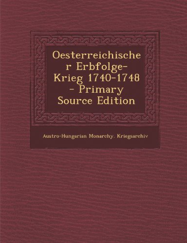 Preisvergleich Produktbild Oesterreichischer Erbfolge-Krieg 1740-1748 - Primary Source Edition