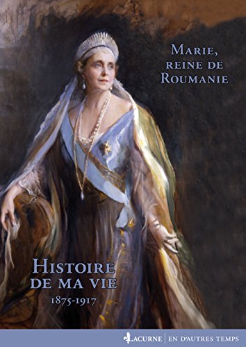 Télécharger Histoire de ma vie : Marie, reine de Roumanie, 1875-1918 PDF Livre eBook France Télécharger Histoire de ma vie : Marie, reine de Roumanie, 1875-1918 PDF Livre eBook France
