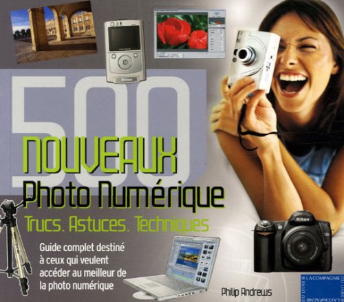 Photo Numérique : 500 Nouveaux trucs, astuces, techniques en ligne