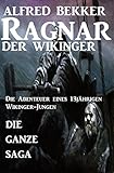 Die ganze Saga: Ragnar der Wikinger by Alfred Bekker