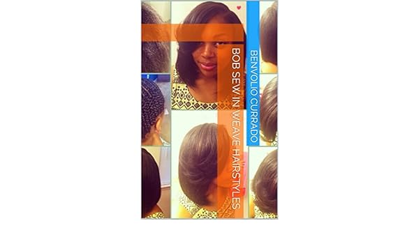 Bob Sew In Weave Hairstyles Ebook Benvolio Currado Amazon In