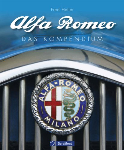 Download Alfa Romeo: Das ultimative Kompendium zu über 100 Jahren Alfa Geschichte mit vollständiger Darstellung aller Modelle inkl. Alfetta, Giulietta, Giulia, Spider, MiTo oder 8C Competizione auf 220 Fotos Download Alfa Romeo: Das ultimative Kompendium zu über 100 Jahren Alfa Geschichte mit vollständiger Darstellung aller Modelle inkl. Alfetta, Giulietta, Giulia, Spider, MiTo oder 8C Competizione auf 220 Fotos