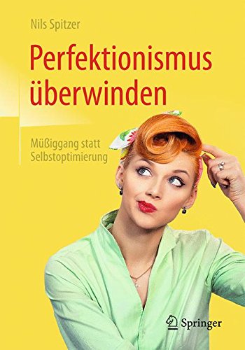 Download Perfektionismus überwinden: Müßiggang statt Selbstoptimierung Download Perfektionismus überwinden: Müßiggang statt Selbstoptimierung