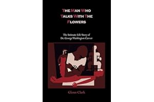 The Man Who Talks with the Flowers-The Intimate Life Story of Dr. George Washington Carver