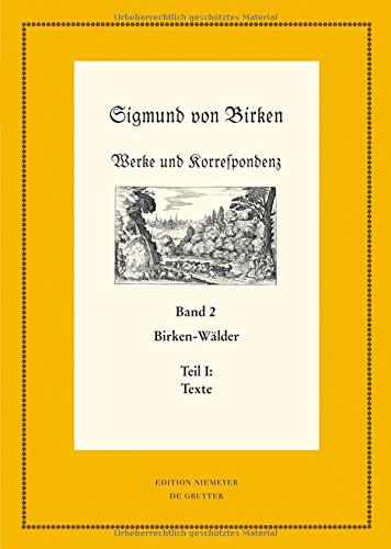 Sigmund von Birken: Werke und Korrespondenz: Birken-Wälder: Teil 1: Texte. Teil 2: Apparate und Kommentare (Neudrucke deutscher Literaturwerke. N. F.)