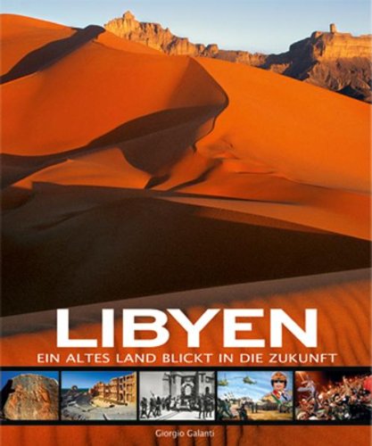 Download Libyen: Ein altes Land blickt in die Zukunft (Fazinierende Länder erleben)