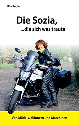 Download Die Sozia, die sich was traute: Von Mädels, Männern und Maschinen Download Die Sozia, die sich was traute: Von Mädels, Männern und Maschinen