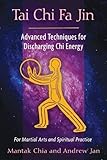 Tai Chi Fa Jin: Advanced Techniques for Discharging Chi Energy by 