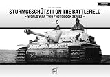 Sturmgeschutz III on the Battlefield, Volume 1 (World War Two Photobook, Band 2) by 
