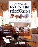 GUIDE PRATIQUE DE LA DECORATION . 1000 IDEES POUR LA MAISON