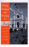 Living, Studying, and Working in Italy: Everything You Need to Know to Fulfill Your Dreams of Living Abroad by 