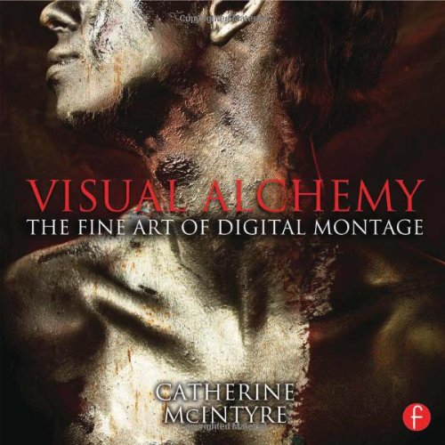 Visual Alchemy: The Fine Art of Digital Montage: The Fine Art of Digital Montage